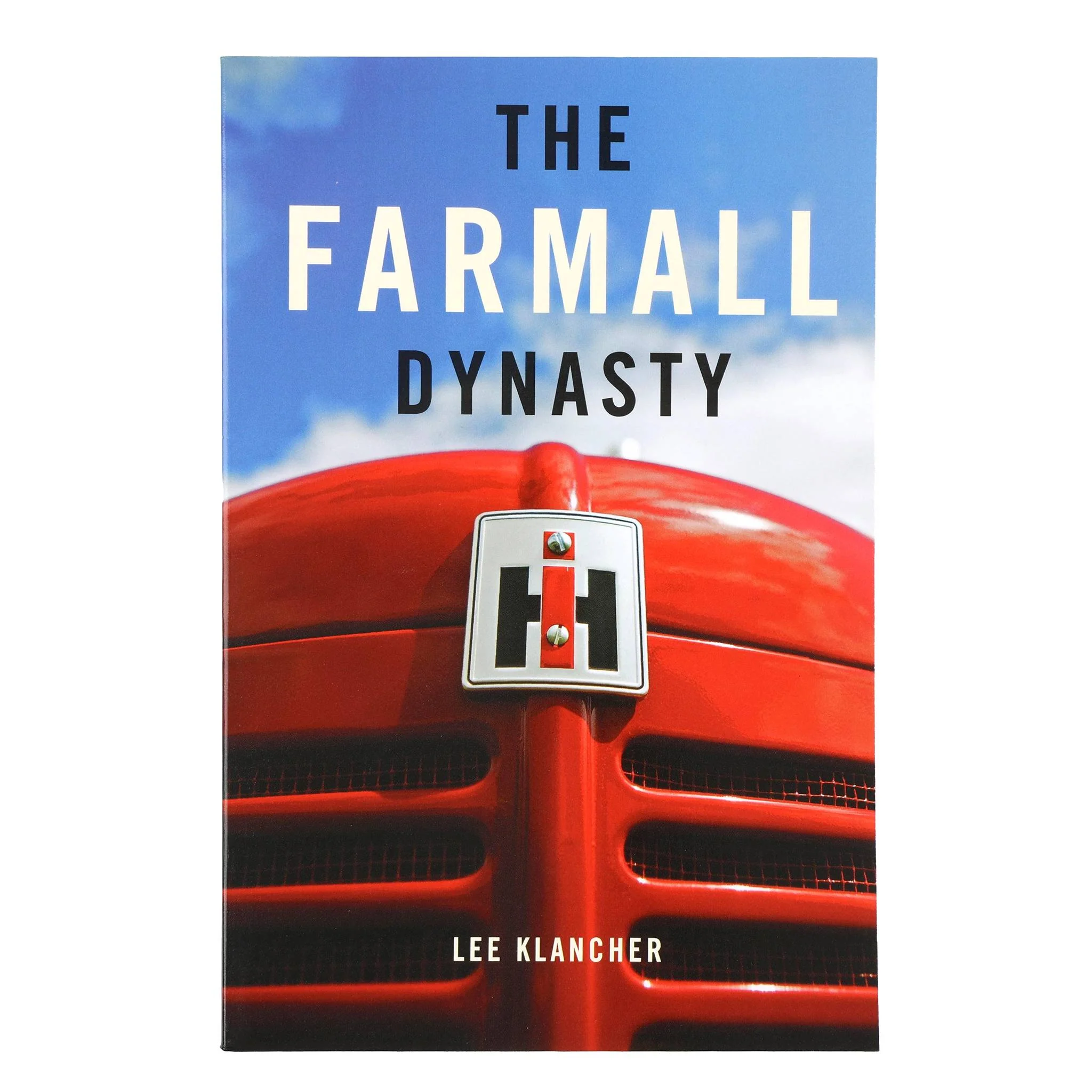 The Farmall Dynasty 218 Page Book by Lee Klancher